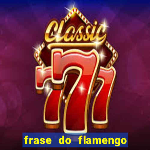 frase do flamengo para foto